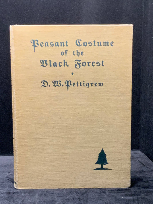 Peasant Costume of the Black Forest. 1st Edition. Dora W. Pettigrew. 1937.