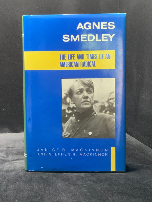 Agnes Smedley: The Life and times of an America Radical. 1st Ed.